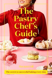 Ravneet Gill - The Pastry Chef's Guide - The secret to successful baking every time.