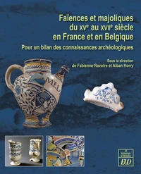 Faïences et majoliques du XVe au XVIIe siècle en France et en Belgique