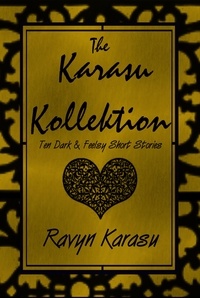  Ravyn Karasu - The Karasu Kollektion: Ten Dark &amp; Feelsy Short Stories.