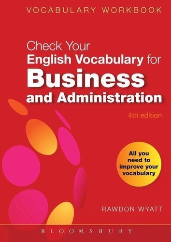 Rawdon Wyatt - Check Your English Vocabulary for Business and Administration: All You Need to Improve Your Vocabulary.