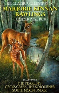 The Classic Collection of Marjorie Kinnan Rawlings. Pulitzer Prize 1939. Illustrated