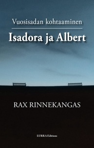Rax Rinnekangas - Isadora ja Albert - Vuosisadan kohtaaminen.