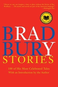 Ray Bradbury - Bradbury Stories - 100 of His Most Celebrated Tales.