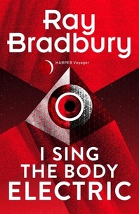 Ray Bradbury - I Sing the Body Electric.