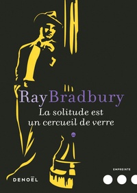 Ray Bradbury - La solitude est un cercueil de verre.