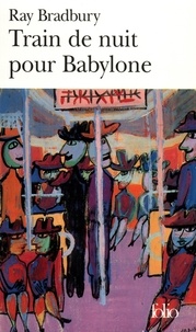 Ray Bradbury - Train De Nuit Pour Babylone.