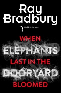 Ray Bradbury - When Elephants Last in the Dooryard Bloomed.