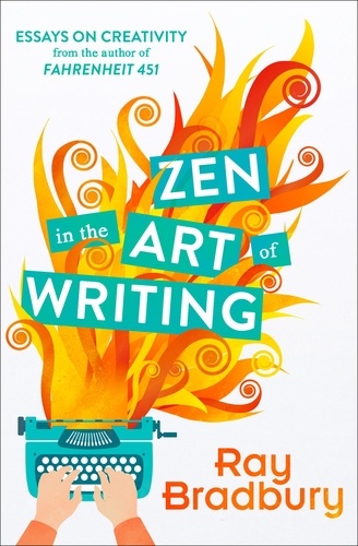 Ray Bradbury - Zen in the Art of Writing.