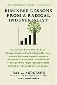 Ray C. Anderson et Robin White - Business Lessons from a Radical Industrialist.