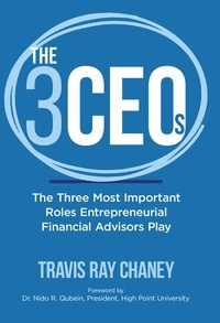 Ray Chaney, Travis - The 3 CEOS: The Three Most Important Roles Entrepreneurial Financial Advisors Play.