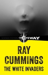 Ray Cummings - The White Invaders.