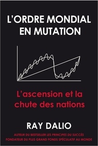 Ray Dalio - L'ordre mondial en mutation - L'ascension et la chute des nations.