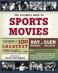 Ray Didinger et Glen Macnow - The Ultimate Book of Sports Movies - Featuring the 100 Greatest Sports Films of All Time.