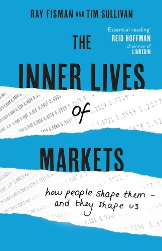 The Inner Lives of Markets. How People Shape Them – And They Shape Us