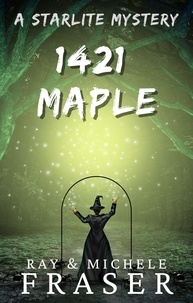  Ray Fraser et  Michele Fraser - 1421 Maple: A Starlite Mystery - The Starlite Supernatural Mystery Series.