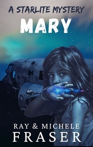  Ray Fraser et  Michele Fraser - Mary: A Starlite Mystery - The Starlite Supernatural Mystery Series.