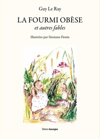 Ray guy Le et Sînziana Flonta - La fourmi obèse - et autres fables.