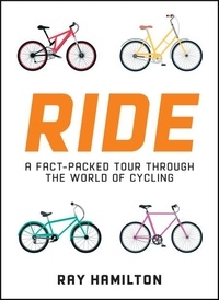 Ray Hamilton - Ride - A Fact-Packed Tour Through the World of Cycling.