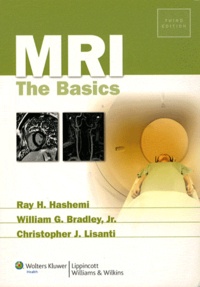 Ray Hashman Hashemi et Christopher J. Lisanti - MRI : The Basics.
