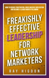  Ray Higdon - Freakishly Effective Leadership for Network Marketers.