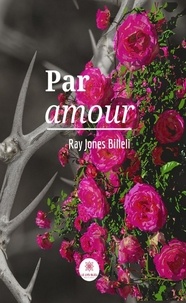 Téléchargez des livres pdf sur iphone Par amour  - Recueil de poèmes 9782851138057 en francais par Ray Jones Billeli PDB FB2 iBook