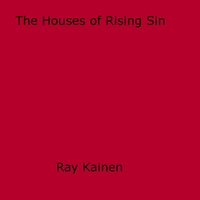Ray Kainen - The Houses of Rising Sin.