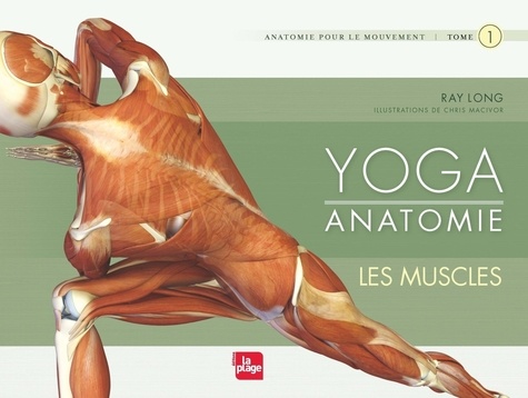 Yoga anatomie. Tome 1, Les muscles