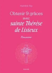 Obtenir 9 grâces avec sainte Thérèse de Lisieux