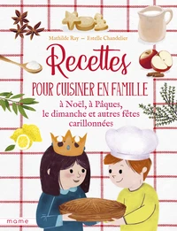 Recettes pour cuisiner en famille à Noël, à Pâques, le dimanche et autres fêtes carillonnées