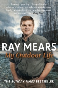 Ray Mears - My Outdoor Life - The Sunday Times Bestseller.