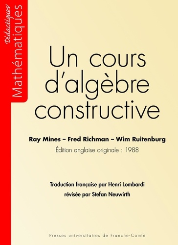 Ray Mines et Fred Richman - Un cours d'algèbre constructive.