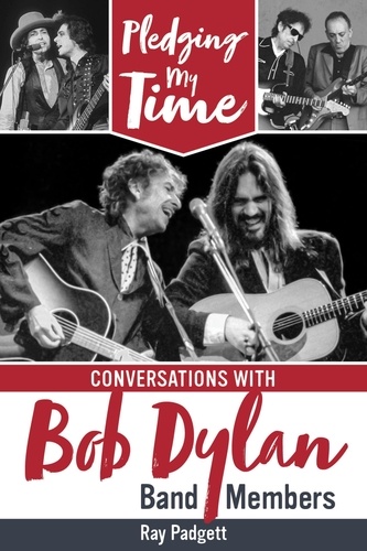  Ray Padgett - Pledging My Time: Conversations with Bob Dylan Band Members.