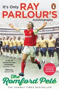 Ray Parlour et Arsène Wenger - The Romford Pelé - It’s only Ray Parlour’s autobiography.