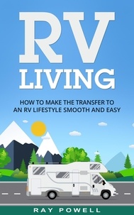  Ray Powell - RV Living: How to Make the Transfer to an RV Lifestyle Smooth and Easy in 2019.