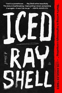 Ray Shell - Iced - A Novel.
