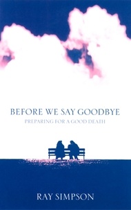 Ray Simpson - Before We Say Goodbye - Preparing for a Good Death.