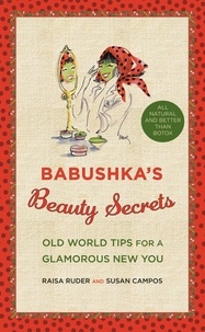 Raya Ruder et Susan Campos - Babushka's Beauty Secrets - Old World Tips for a Glamorous New You.