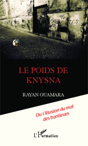 Rayan Ouamara - Le poids de Knysna - Ou l'illusion du mal des banlieues.