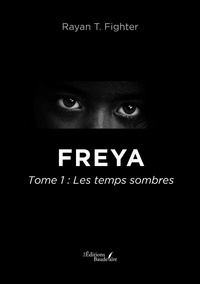 Rayan T. Fighter - Freya - Tome 1, Les temps sombres.