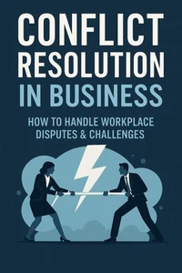 Conflict Resolution in Business How to Handle Workplace Disputes &amp; Challenges