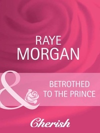 Raye Morgan - Betrothed To The Prince.