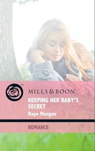 Raye Morgan - Keeping Her Baby's Secret.