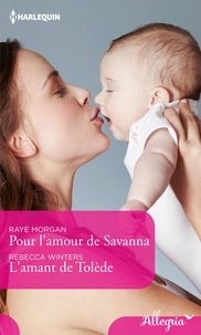 Raye Morgan et Rebecca Winters - Pour l'amour de Savanna - L'amant de Tolède.