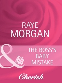 Raye Morgan - The Boss's Baby Mistake.