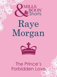 Raye Morgan - The Prince's Forbidden Love.