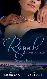 Raye Morgan et Penny Jordan - The Royal House of Niroli: Secret Heirs - Bride by Royal Appointment / A Royal Bride at the Sheikh's Command.