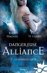 Raye Wagner et Kelly St. Clare - Le Dernier Drae Tome 2 : Dangereuse alliance.