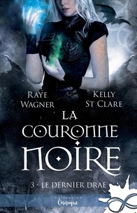 Raye Wagner et Kelly St. Clare - Le Dernier Drae Tome 3 : La couronne noire.