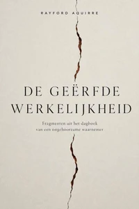 De Geërfde Werkelijkheid: Fragmenten uit het dagboek van een ongehoorzame waarnemer