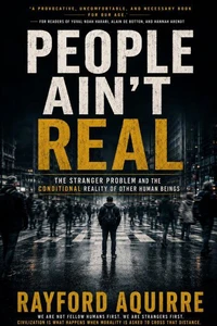 People Ain't Real: The Stranger Problem and the Conditional Reality of Other Human Beings